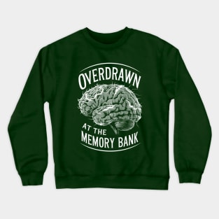 Overdrawn at the memory bank Crewneck Sweatshirt